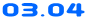 03.04