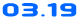 03.19