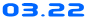 03.22