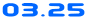 03.25