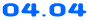 04.04